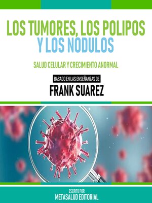 cover image of Los Tumores, Los Polipos Y Los Nodulos--Basado En Las Enseñanzas De Frank Suarez